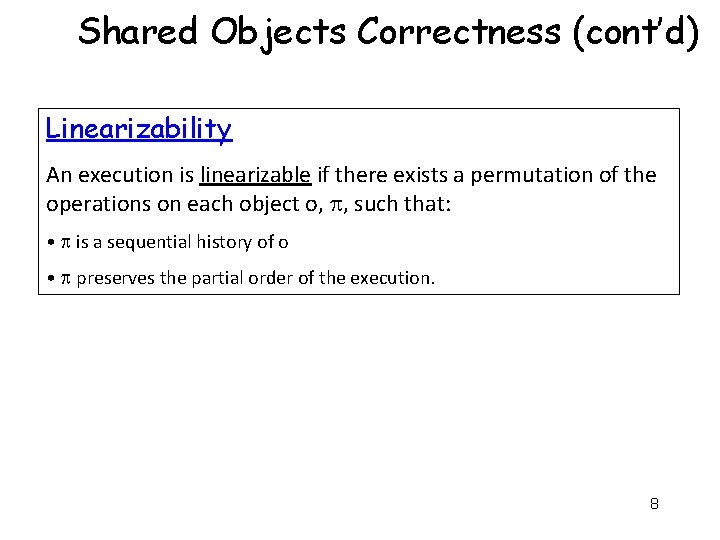 Shared Objects Correctness (cont’d) Linearizability An execution is linearizable if there exists a permutation