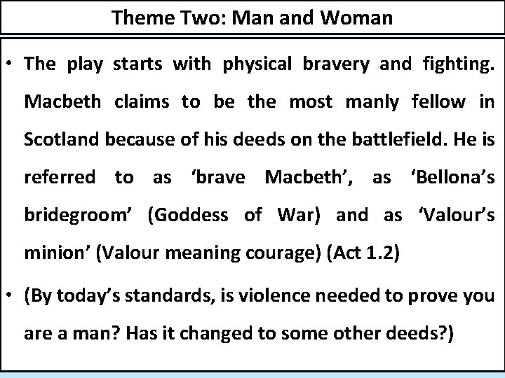 Theme Two: Man and Woman • The play starts with physical bravery and fighting.