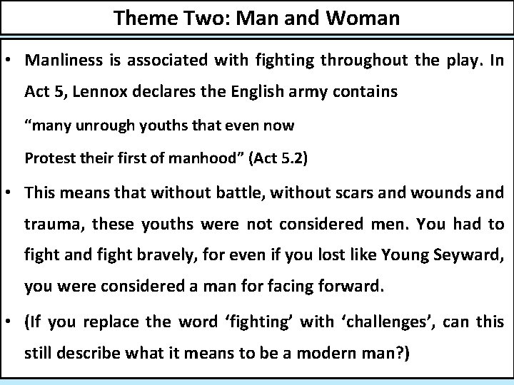 Theme Two: Man and Woman • Manliness is associated with fighting throughout the play.