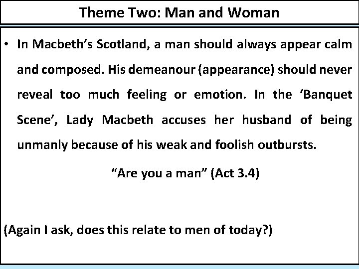 Theme Two: Man and Woman • In Macbeth’s Scotland, a man should always appear