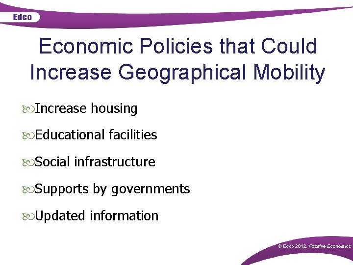 Economic Policies that Could Increase Geographical Mobility Increase housing Educational facilities Social infrastructure Supports
