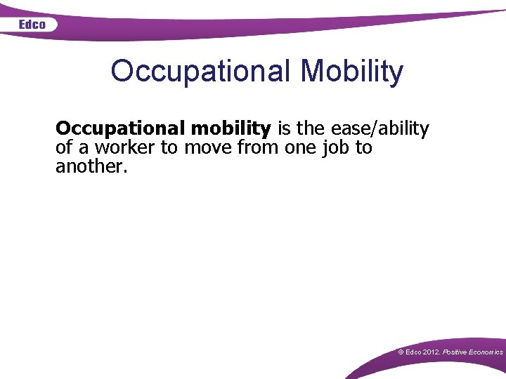 Occupational Mobility Occupational mobility is the ease/ability of a worker to move from one