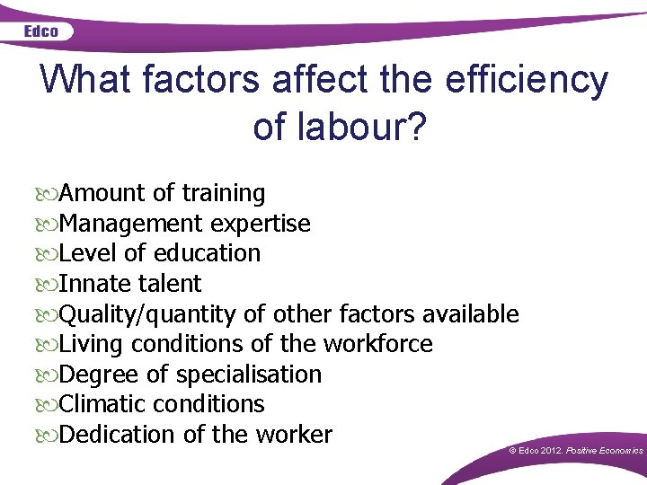 What factors affect the efficiency of labour? Amount of training Management expertise Level of