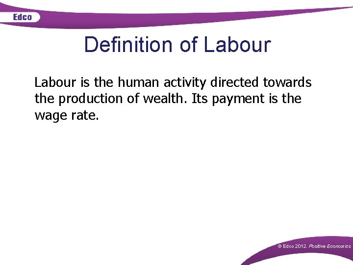 Definition of Labour is the human activity directed towards the production of wealth. Its