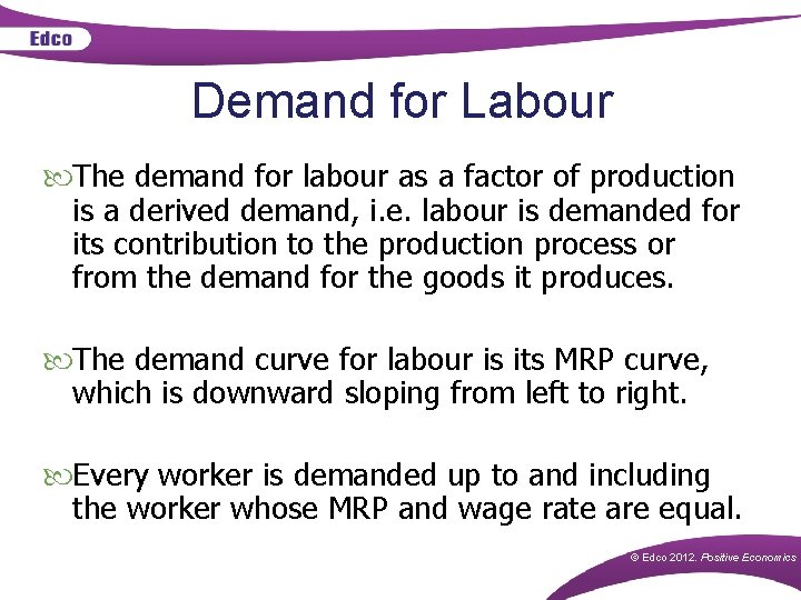 Demand for Labour The demand for labour as a factor of production is a