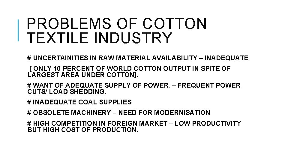 PROBLEMS OF COTTON TEXTILE INDUSTRY # UNCERTAINITIES IN RAW MATERIAL AVAILABILITY – INADEQUATE [