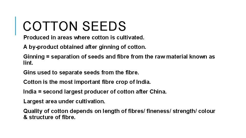 COTTON SEEDS Produced in areas where cotton is cultivated. A by-product obtained after ginning