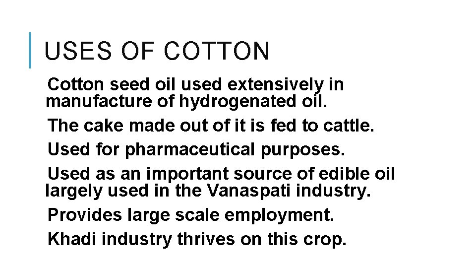 USES OF COTTON Cotton seed oil used extensively in manufacture of hydrogenated oil. The