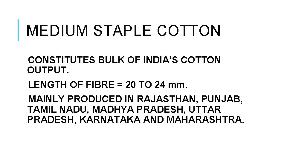 MEDIUM STAPLE COTTON CONSTITUTES BULK OF INDIA’S COTTON OUTPUT. LENGTH OF FIBRE = 20