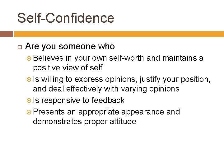 Self-Confidence Are you someone who Believes in your own self-worth and maintains a positive