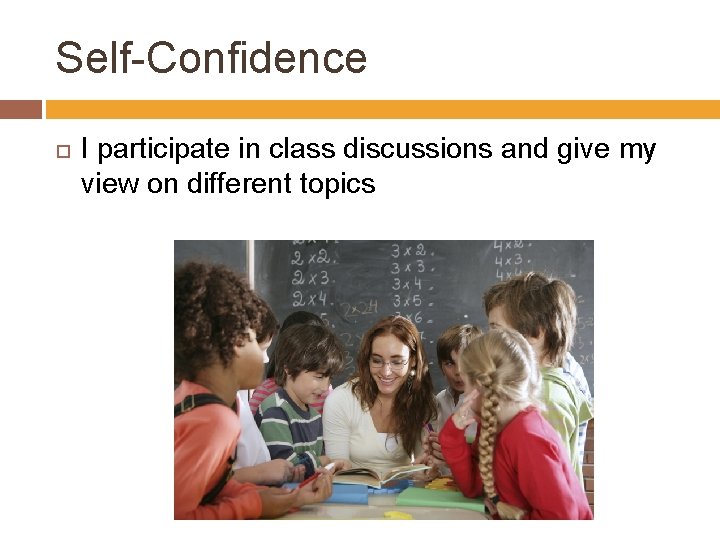 Self-Confidence I participate in class discussions and give my view on different topics 