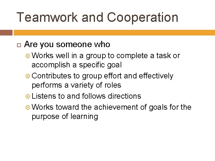 Teamwork and Cooperation Are you someone who Works well in a group to complete