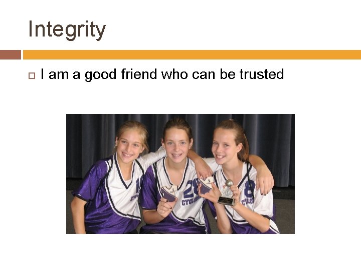 Integrity I am a good friend who can be trusted 