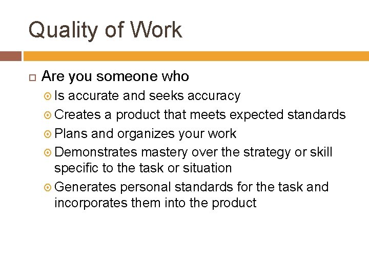 Quality of Work Are you someone who Is accurate and seeks accuracy Creates a