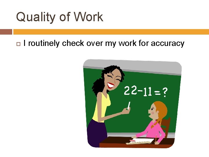 Quality of Work I routinely check over my work for accuracy 