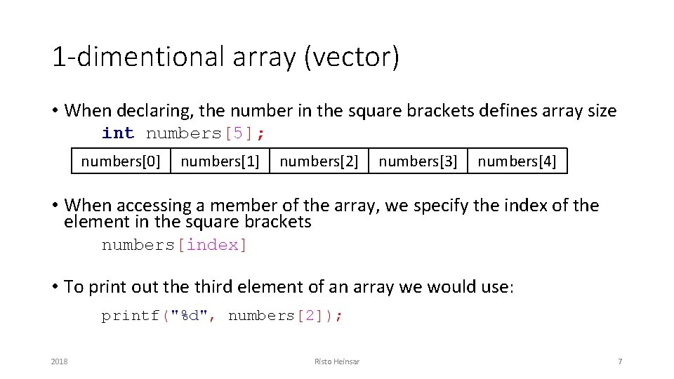 1 -dimentional array (vector) • When declaring, the number in the square brackets defines