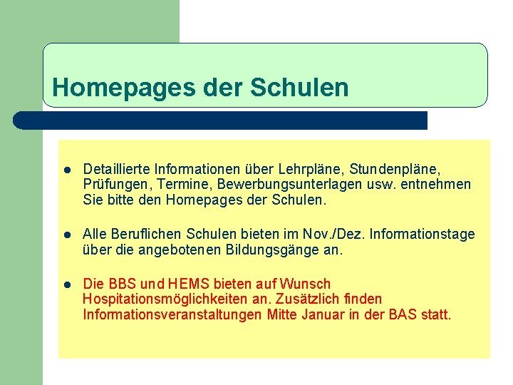 Homepages der Schulen l Detaillierte Informationen über Lehrpläne, Stundenpläne, Prüfungen, Termine, Bewerbungsunterlagen usw. entnehmen