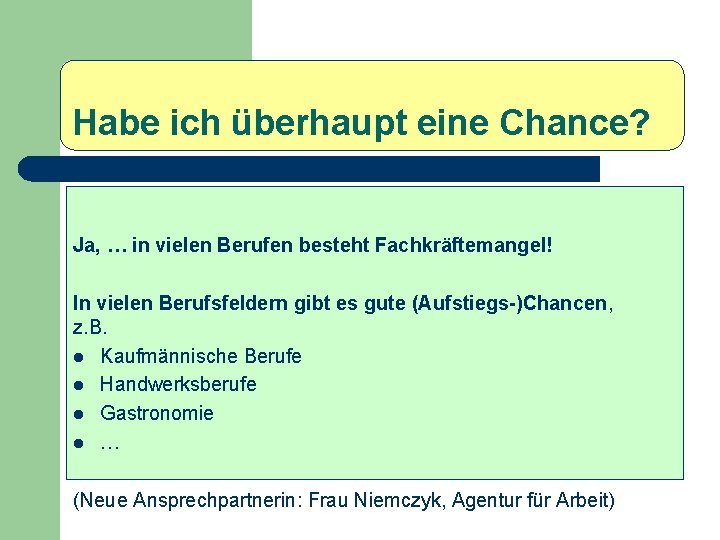 Habe ich überhaupt eine Chance? Ja, … in vielen Berufen besteht Fachkräftemangel! In vielen