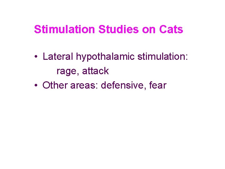 Stimulation Studies on Cats • Lateral hypothalamic stimulation: rage, attack • Other areas: defensive,