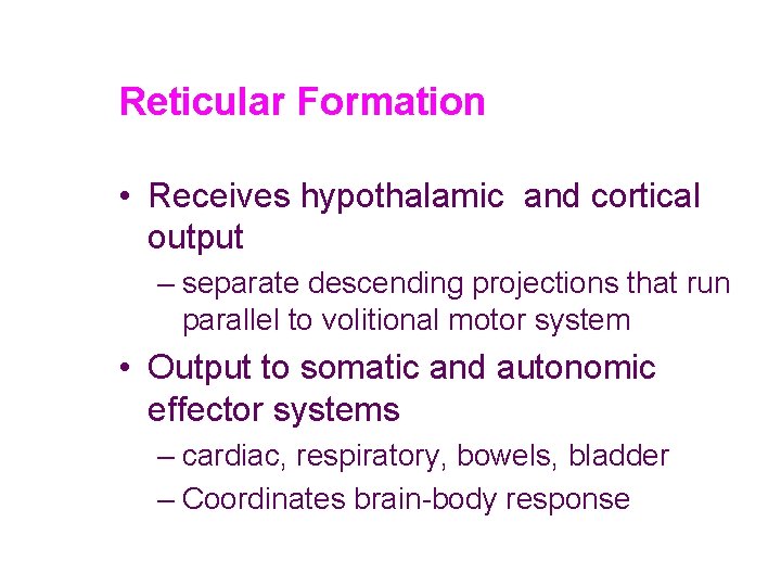 Reticular Formation • Receives hypothalamic and cortical output – separate descending projections that run