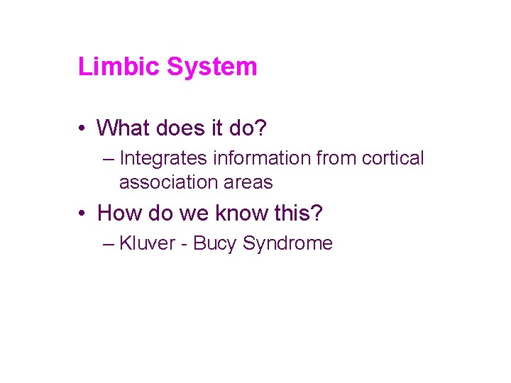 Limbic System • What does it do? – Integrates information from cortical association areas