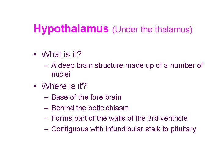 Hypothalamus (Under the thalamus) • What is it? – A deep brain structure made