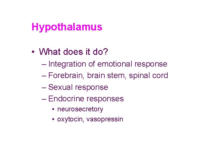 Hypothalamus • What does it do? – Integration of emotional response – Forebrain, brain