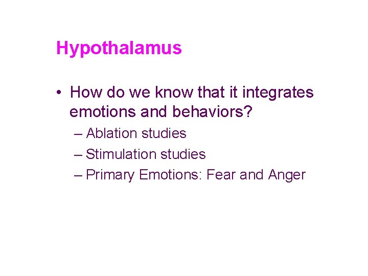 Hypothalamus • How do we know that it integrates emotions and behaviors? – Ablation