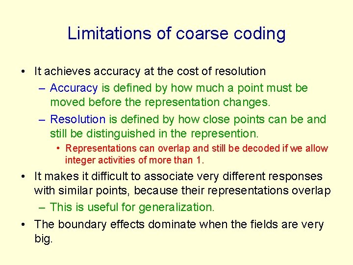 Limitations of coarse coding • It achieves accuracy at the cost of resolution –