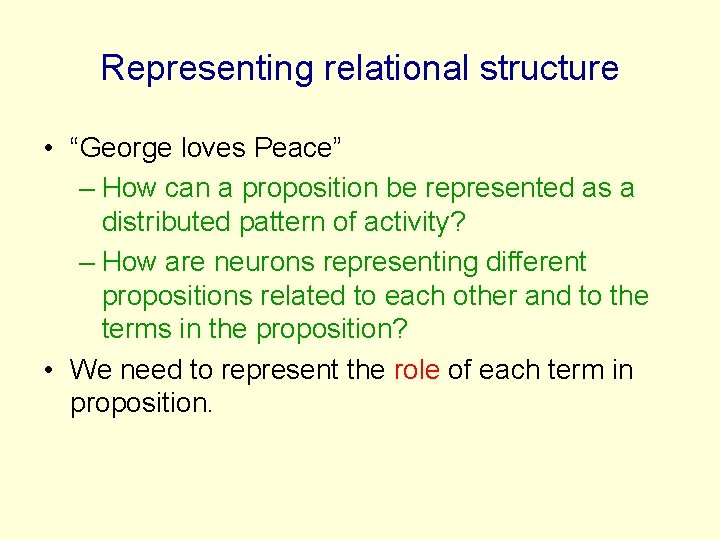 Representing relational structure • “George loves Peace” – How can a proposition be represented