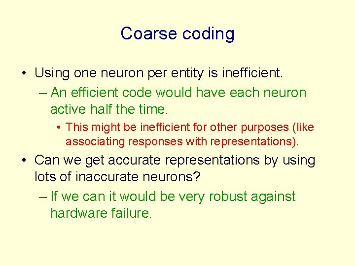 Coarse coding • Using one neuron per entity is inefficient. – An efficient code