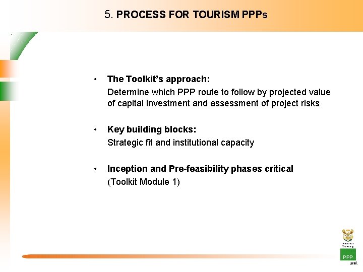 5. PROCESS FOR TOURISM PPPs • The Toolkit’s approach: Determine which PPP route to