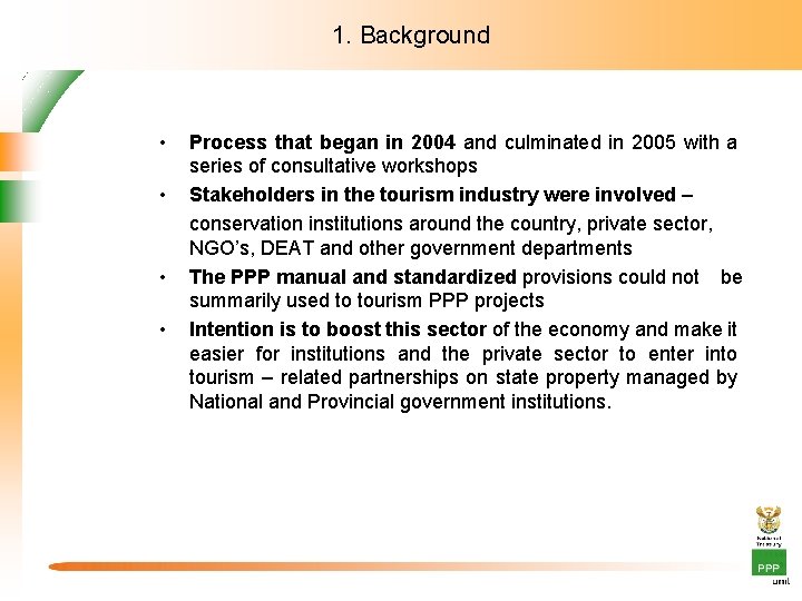 1. Background • • Process that began in 2004 and culminated in 2005 with