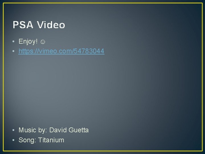 PSA Video • Enjoy! ☺ • https: //vimeo. com/54783044 • Music by: David Guetta