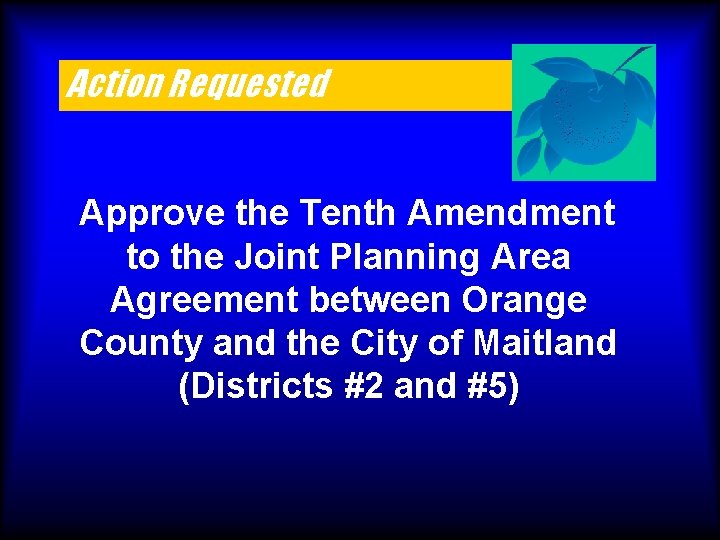 Action Requested Approve the Tenth Amendment to the Joint Planning Area Agreement between Orange