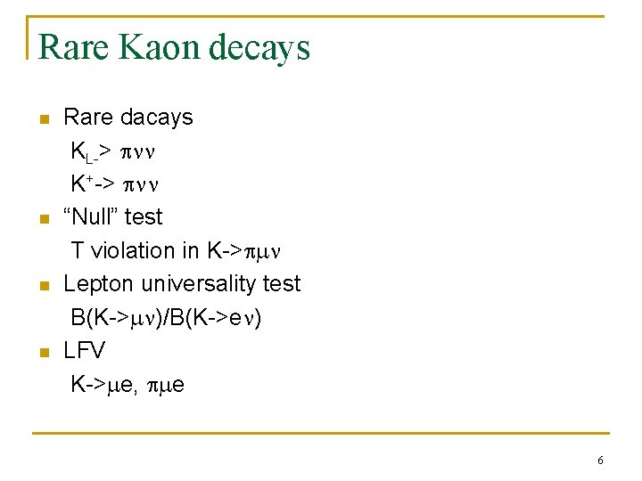 Rare Kaon decays n n Rare dacays KL-> pnn K+-> pnn “Null” test T