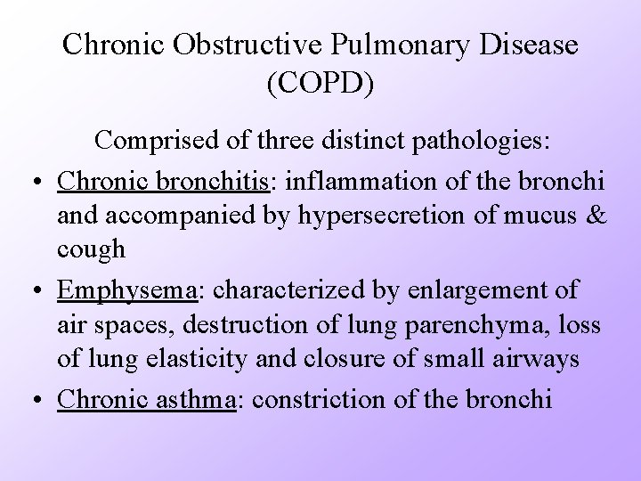 Chronic Obstructive Pulmonary Disease (COPD) Comprised of three distinct pathologies: • Chronic bronchitis: inflammation