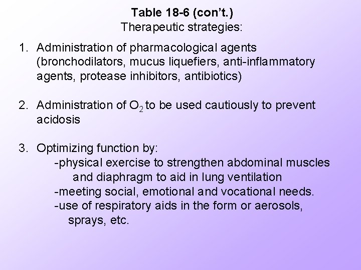 Table 18 -6 (con’t. ) Therapeutic strategies: 1. Administration of pharmacological agents (bronchodilators, mucus