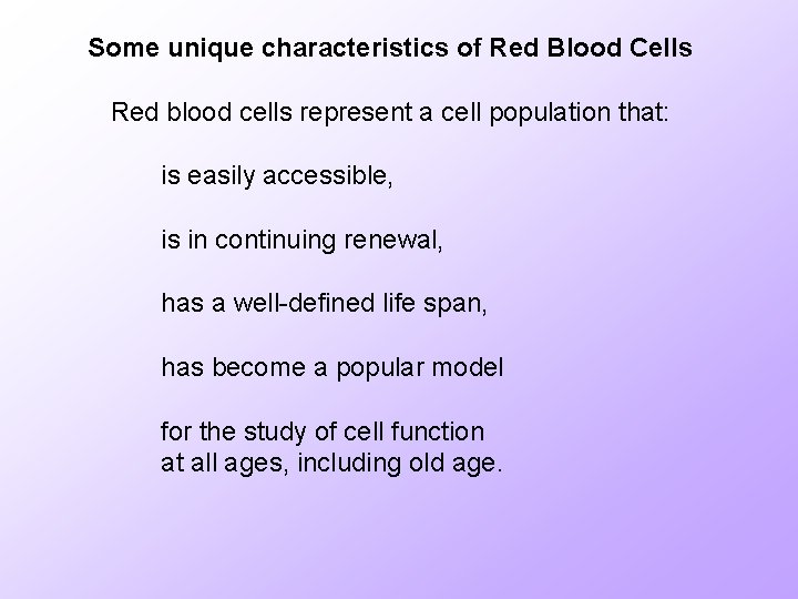 Some unique characteristics of Red Blood Cells Red blood cells represent a cell population