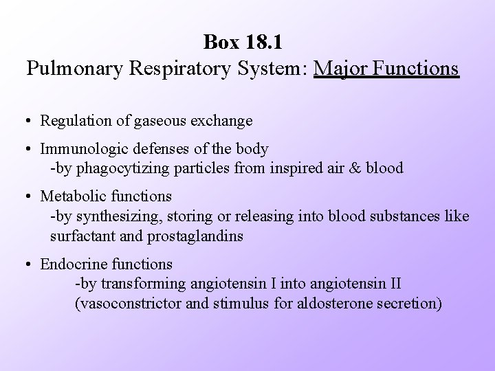 Box 18. 1 Pulmonary Respiratory System: Major Functions • Regulation of gaseous exchange •