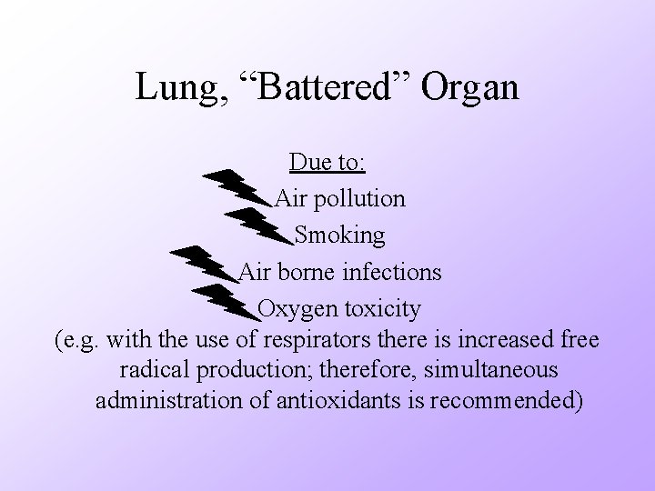 Lung, “Battered” Organ Due to: • Air pollution • Smoking • Air borne infections