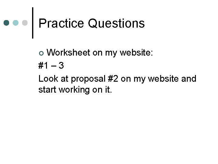 Practice Questions Worksheet on my website: #1 – 3 Look at proposal #2 on