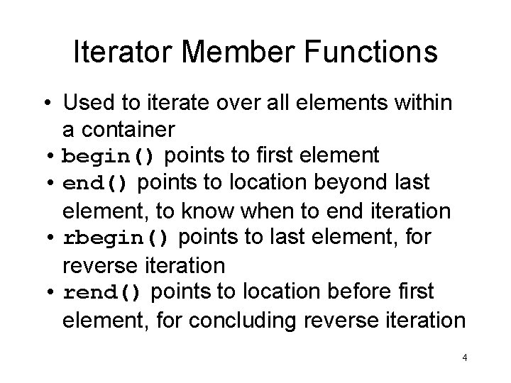 Iterator Member Functions • Used to iterate over all elements within a container •