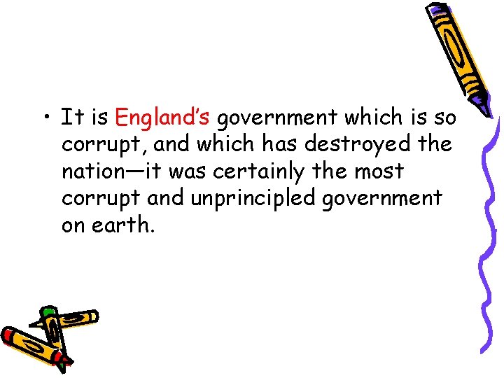  • It is England’s government which is so corrupt, and which has destroyed