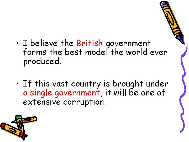  • I believe the British government forms the best model the world ever