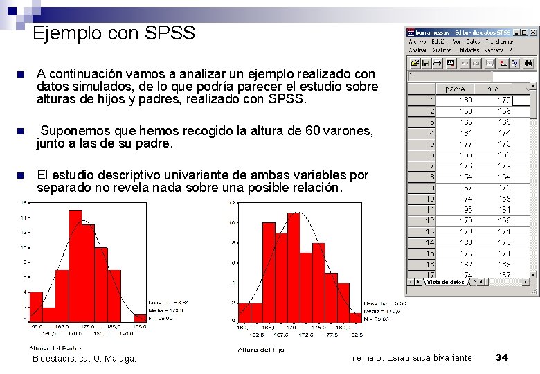 Ejemplo con SPSS n A continuación vamos a analizar un ejemplo realizado con datos