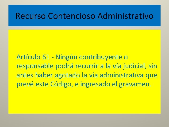 Recurso Contencioso Administrativo Artículo 61 - Ningún contribuyente o responsable podrá recurrir a la