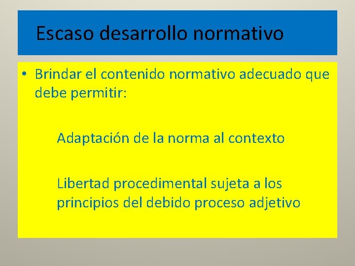 Escaso desarrollo normativo • Brindar el contenido normativo adecuado que debe permitir: Adaptación de