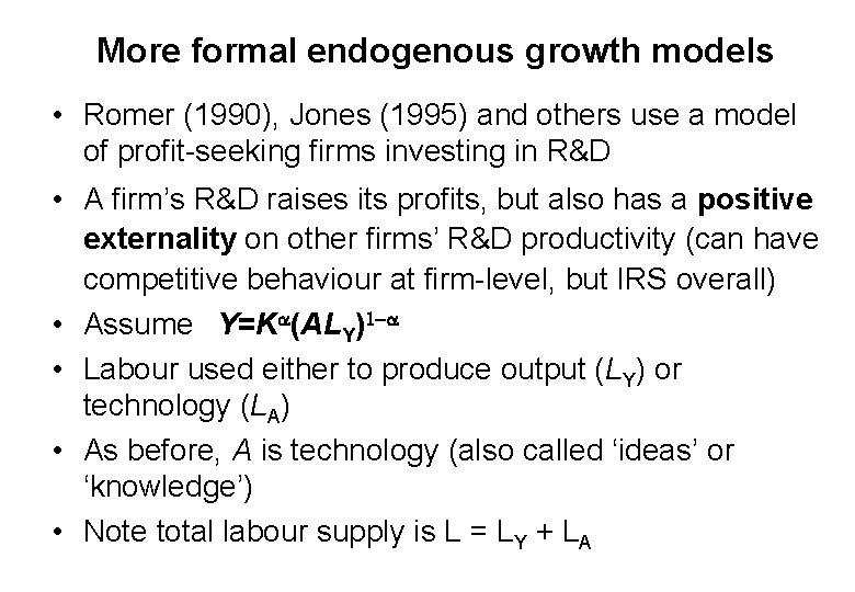 More formal endogenous growth models • Romer (1990), Jones (1995) and others use a