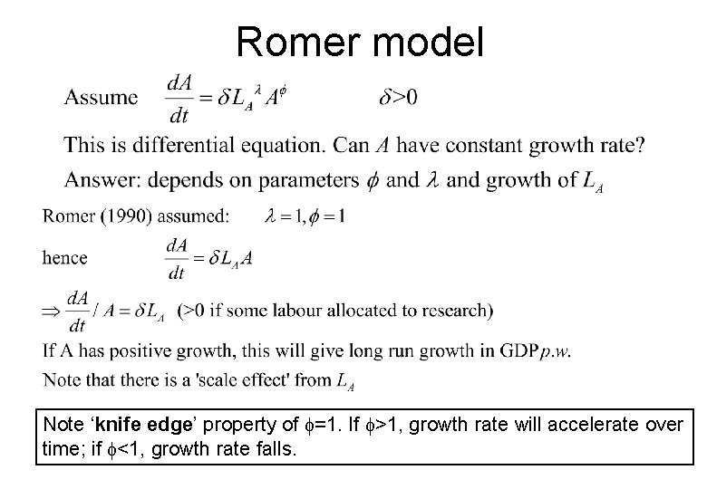 Romer model Note ‘knife edge’ property of f=1. If f>1, growth rate will accelerate